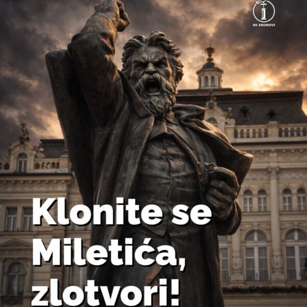 DALJE RUKE OD MILETIĆA, ZLOTVORI!