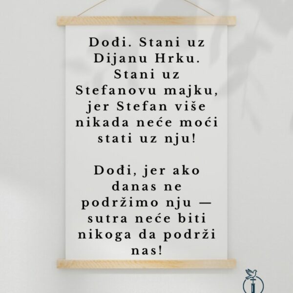 Dođi, jer ako danas ne podržimo nju — sutra neće biti nikoga da podrži nas!